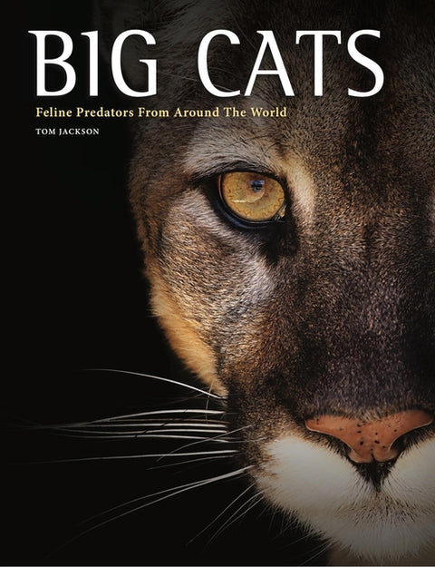 Big Cats: Feline Predators from Around the World by Jackson, Tom