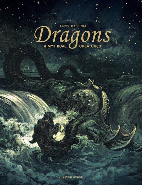 Encyclopedia of Dragons & Mythical Creatures by Horne, Alastair