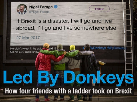 Led by Donkeys: How Four Friends with a Ladder Took on Brexit