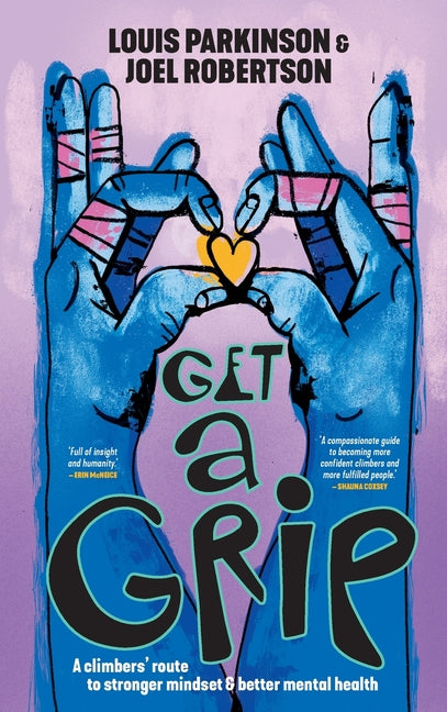 Get a Grip: A climbers' route to stronger mindset & better mental health by Parkinson, Louis