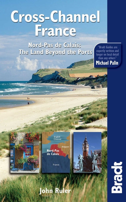 Bradt Cross-Channel France: Nord-Pas de Calais: The Land Beyond the Ports by Ruler, John