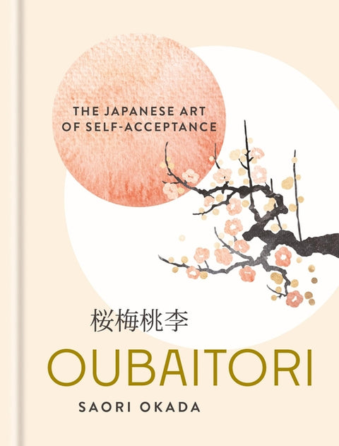Oubaitori: The Japanese Art of Self-Acceptance by Okada, Saori