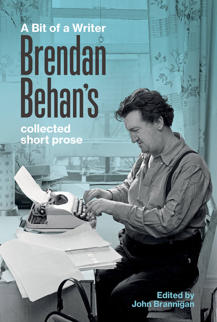 A Bit of a Writer: Brendan Behan's Complete Collected Short Prose
