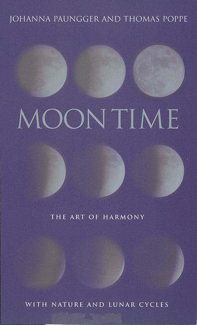 Moon Time: The Art of Harmony with Nature and Lunar Cycles by Paungger, Johanna