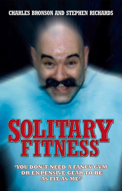 Solitary Fitness by Bronson, Charles