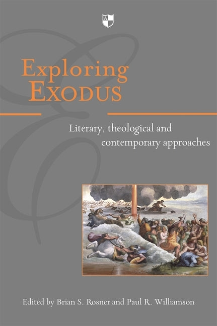 Exploring Exodus: Literary, Theological and Contemporary Approaches by Rosner, Brian S.