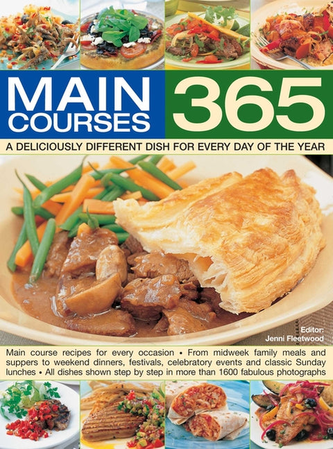 365 Main Courses: A Deliciously Different Dish for Every Day of the Year: Main Course Recipes for Every Occasion, from Midweek Family Meals and Supper