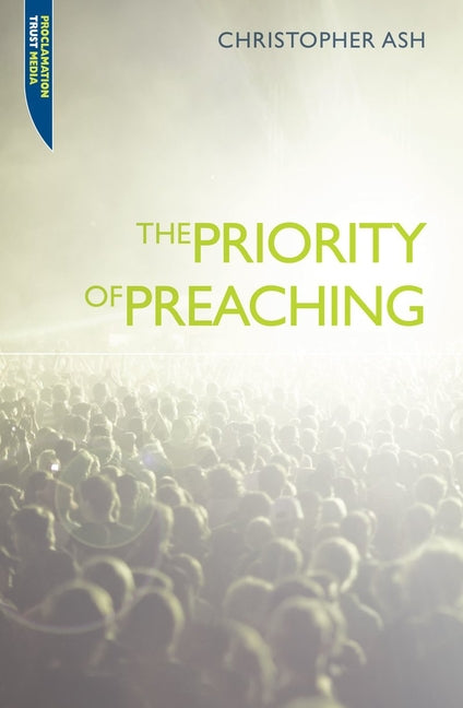The Priority of Preaching by Ash, Christopher