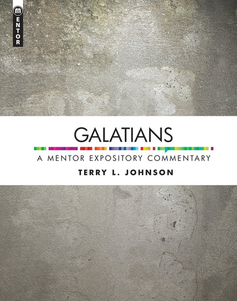 Galatians: A Mentor Expository Commentary by Johnson, Terry L.