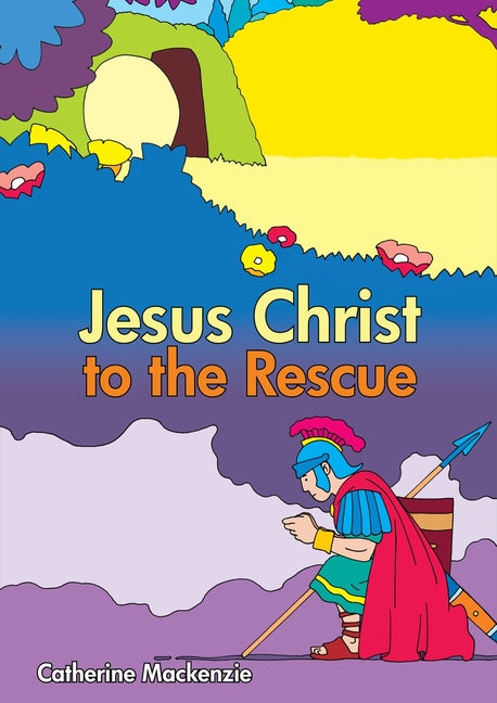 Jesus Christ to the Rescue by MacKenzie, Catherine