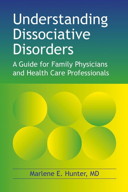Understanding Dissociative Disorders: A Guide for Family Physicians and Healthcare Workers