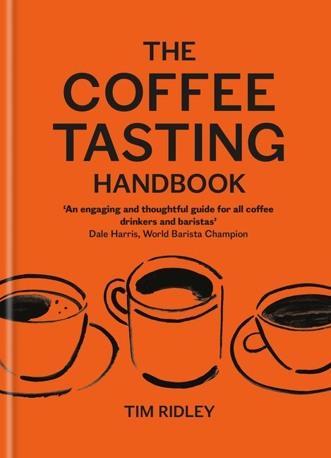 The Coffee Tasting Handbook: A Toolkit for Tasting Your Cup by Ridley, Tim