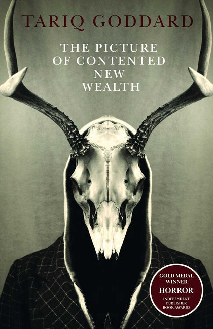 The Picture of Contented New Wealth: A Metaphysical Horror by Goddard, Tariq