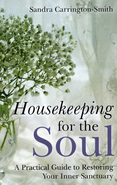 Housekeeping for the Soul: A Practical Guide to Restoring Your Inner Sanctuary