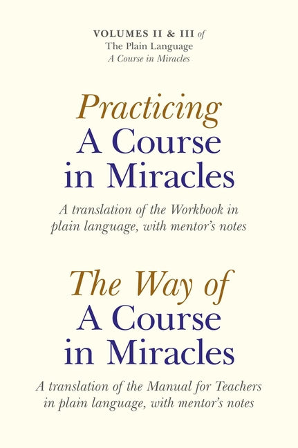 Practicing a Course in Miracles/The Way of a Course in Miracles, Volumes 2 and 3: A Translation of the Workbook in Plain Language, with Mentor's Notes