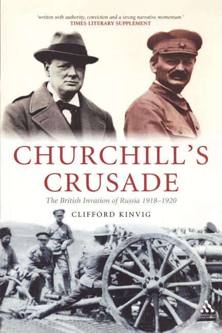 Churchill's Crusade: The British Invasion of Russia, 1918-1920 by Kinvig, Clifford
