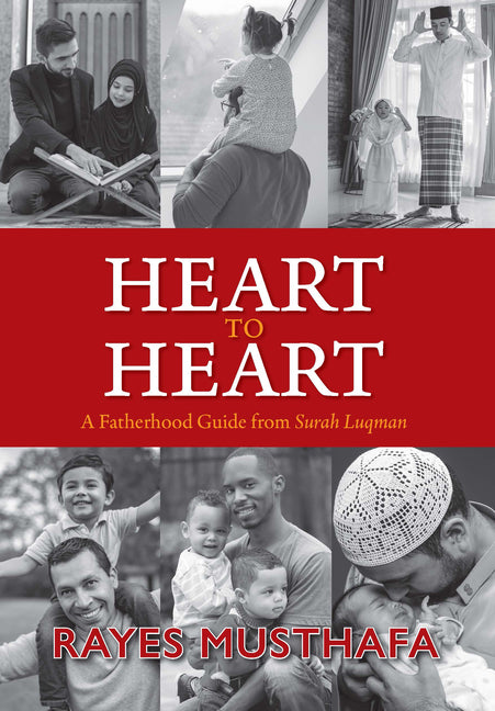 Heart to Heart: A Fatherhood Guide from Surah Luqman by Musthafa, Rayes