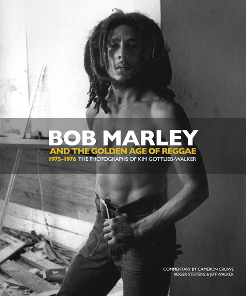 Bob Marley and the Golden Age of Reggae: 1975-1976 the Photographs of Kim Gottlieb-Walker by Gottlieb-Walker, Kim