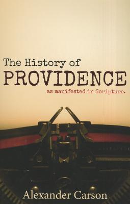 The History of Providence: As Manifested in Scripture by Carson, Alexander