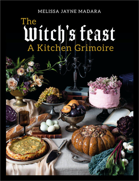 The Witch's Feast: A Kitchen Grimoire by Madara, Melissa