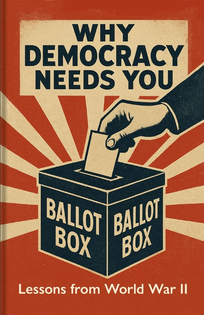 Why Democracy Needs You: Lessons from World War II by Bodleian Library