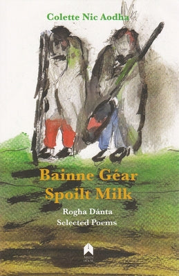 Bainne Géar / Spoilt Milk: Rogha Dánta / Selected Poems by Nic Aodha, Colette