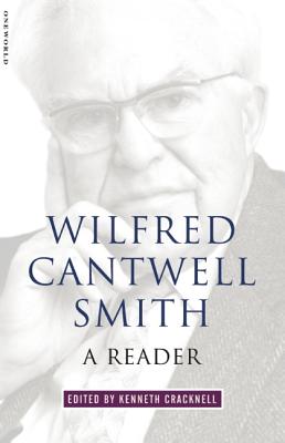 Wilfred Cantwell Smith: A Reader by Cracknell, Kenneth