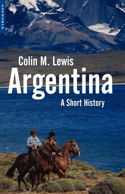 Argentina: A Short History by Lewis, Colin M.