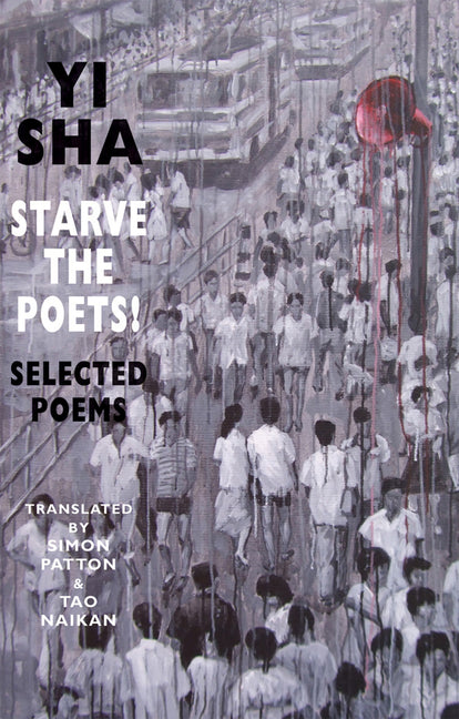 Starve the Poets!: Selected Poems by Sha, Yi