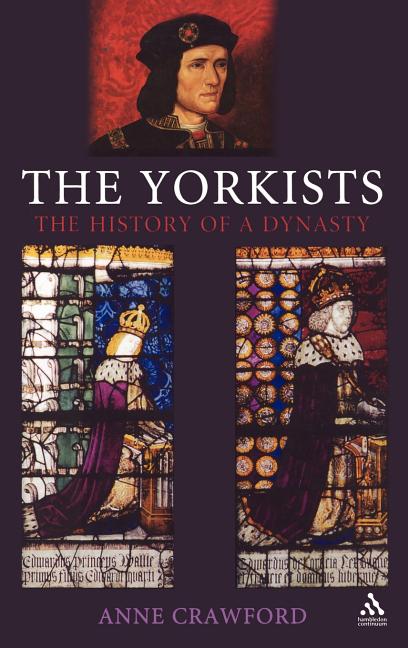 The Yorkists: The History of a Dynasty by Crawford, Anne