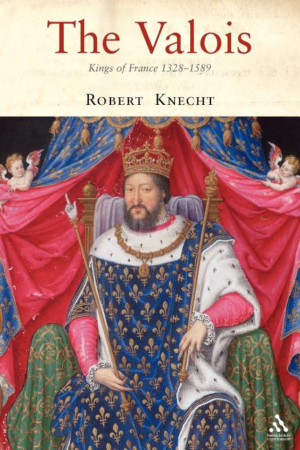 The Valois: Kings of France 1328-1589 by Knecht, Robert