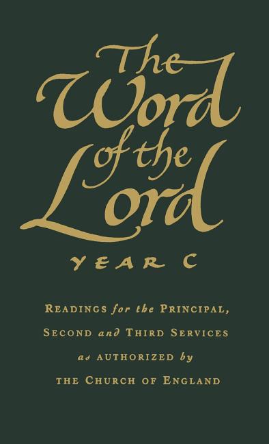 The Word of the Lord: Year C: Readings for the Principal, Second and Third Services as Authorized by the Church of England by Tristam
