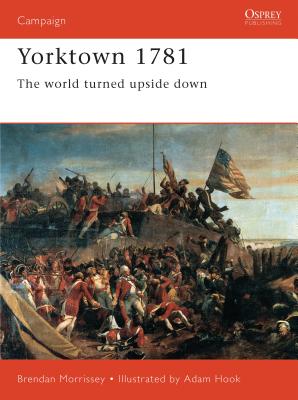 Yorktown 1781: The World Turned Upside Down by Morrissey, Brendan