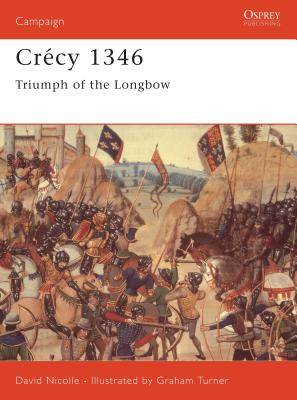 Crécy 1346: Triumph of the Longbow by Nicolle, David