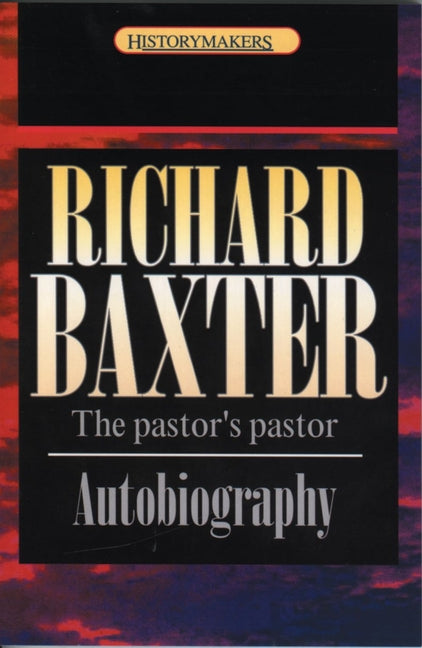 Richard Baxter: The Pastor's Pastor by Baxter, Richard