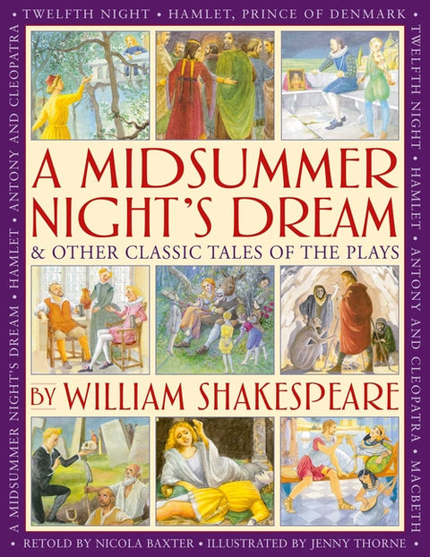 A Midsummer's Night Dream & Other Classic Tales of the Plays: Retellings of a Midsummer Night's Dream, Twelfth Night, Hamlet, Macbeth, Romeo and Julie