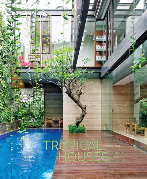 Tropical Houses: Equatorial Living Redefined by Akmal, Imelda