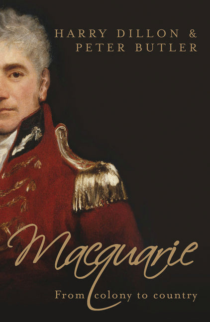 Macquarie: From Colony to Country by Dillon, Harry