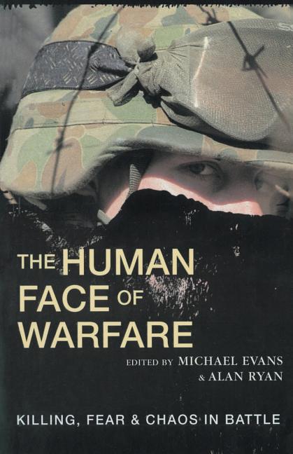 The Human Face of Warfare: Killing, Fear and Chaos in Battle