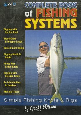 Complete Book of Fishing Systems: Simple Fishing Knots & Rigs by Wilson, Geoff, A.
