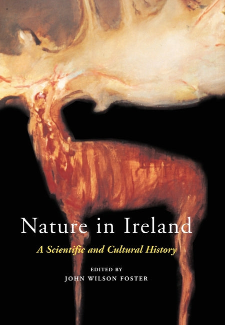 Nature in Ireland: A Scientific and Cultural History by Foster, John Wilson