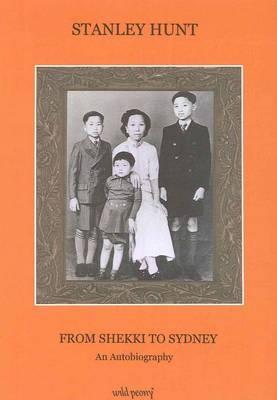 From Shekki to Sydney: An Autobiography by Hunt, Stanley