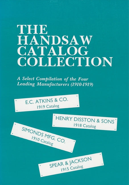 The Handsaw Catalog Collection: A Select Compilation of the Four Leading Manufacturers 1910-1919 by Astragal Press