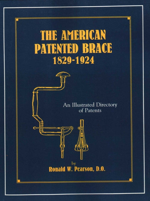 The American Patented Brace 1829-1924 by Pearson, Ronald W.