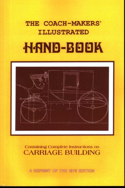 Coach-Makers' Illustrated Hand-Book, 1875 by Ware, I. D.