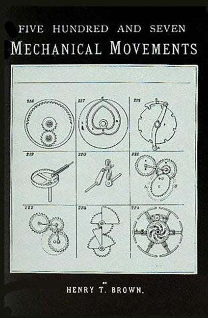 507 Mechanical Movements: Mechanisms and Devices
