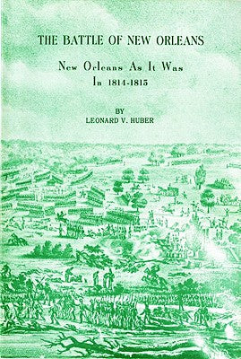 The Battle of New Orleans: New Orleans as It Was in 1814-1815 by Huber, Leonard V.