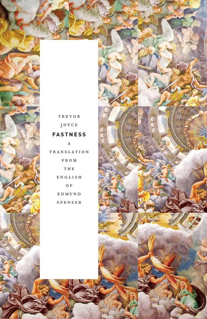 Fastness: A Translation from the English of Edmund Spenser by Joyce, Trevor