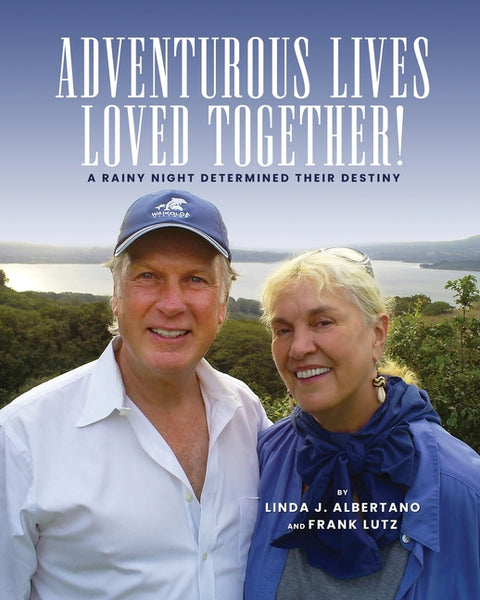 Adventurous Lives Loved Together!: A Rainy Night Determined Their Destiny by Albertano, Linda J.