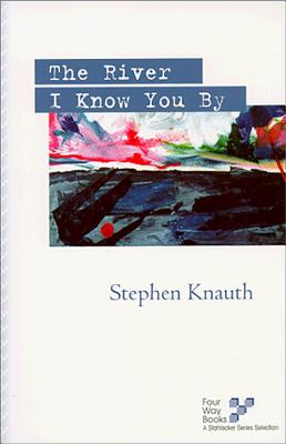 The River I Know You by by Knauth, Stephen